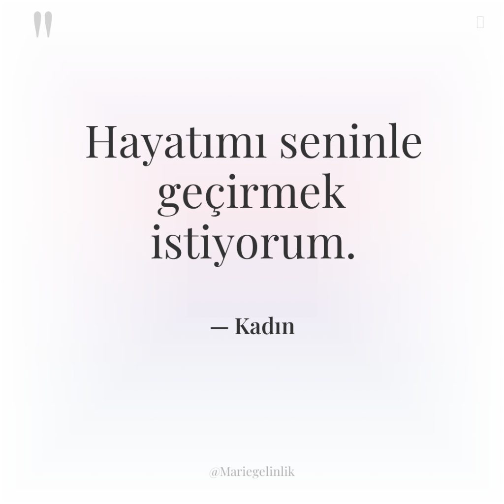 Hayatımı seninle geçirmek istiyorum.