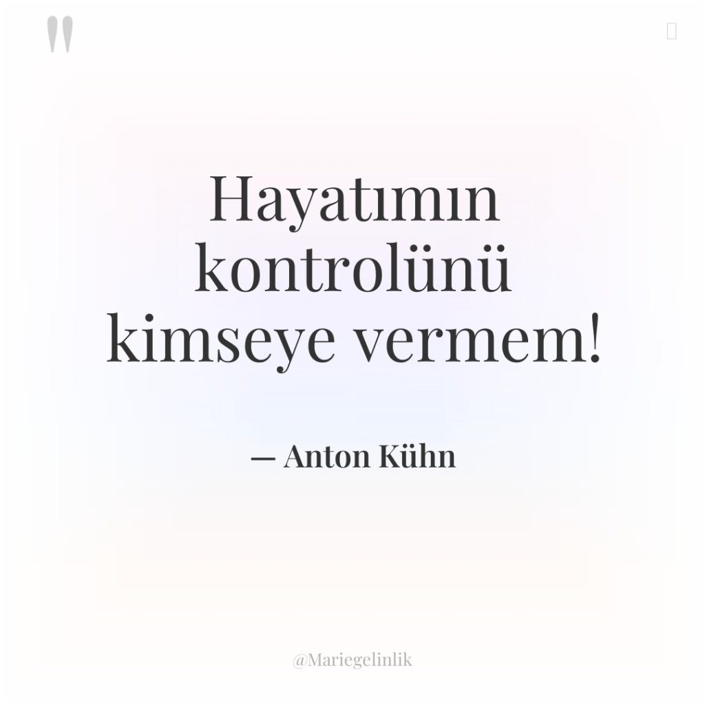 Hayatımın kontrolünü kimseye vermem!