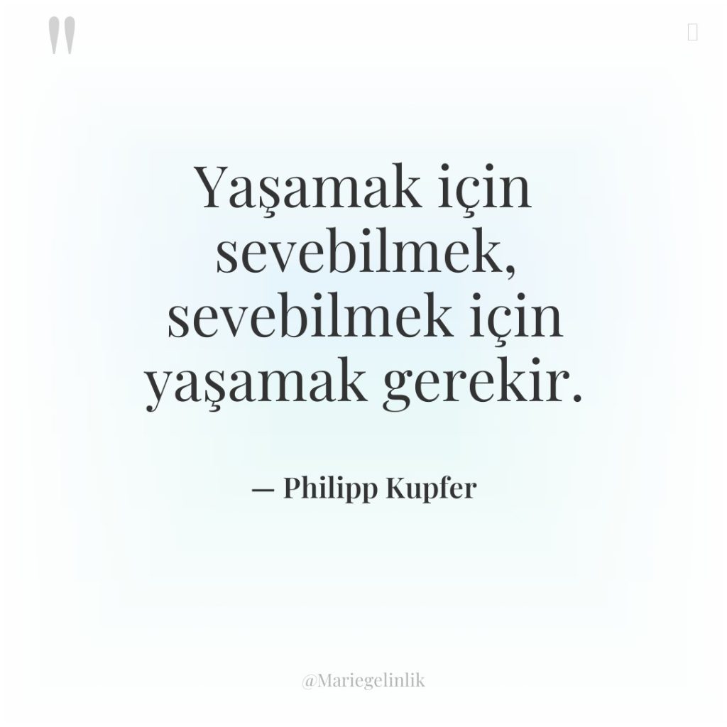 Yaşamak için sevebilmek, sevebilmek için yaşamak gerekir.