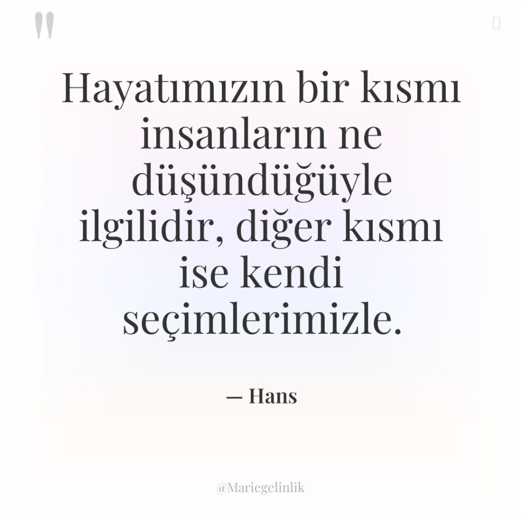 Hayatımızın bir kısmı insanların ne düşündüğüyle ilgilidir, diğer kısmı ise…