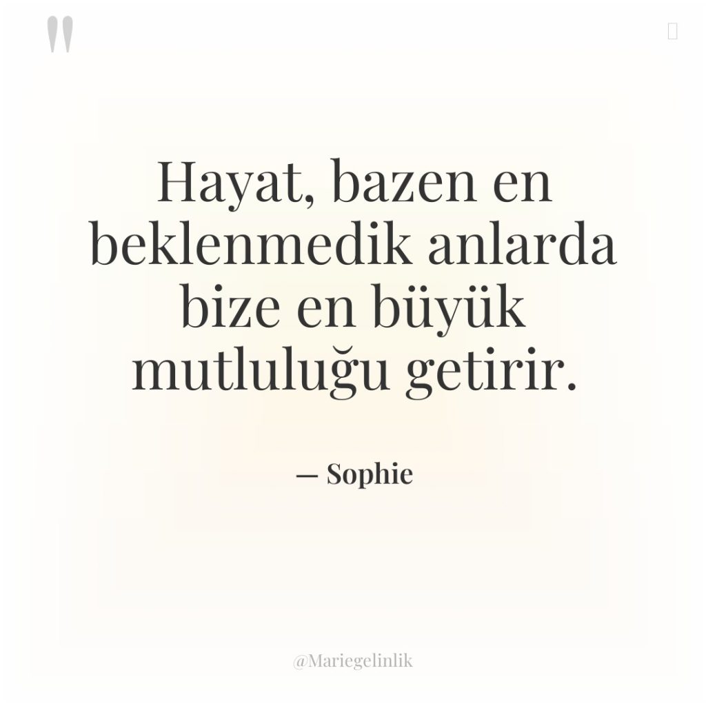 Hayat, bazen en beklenmedik anlarda bize en büyük mutluluğu getirir.