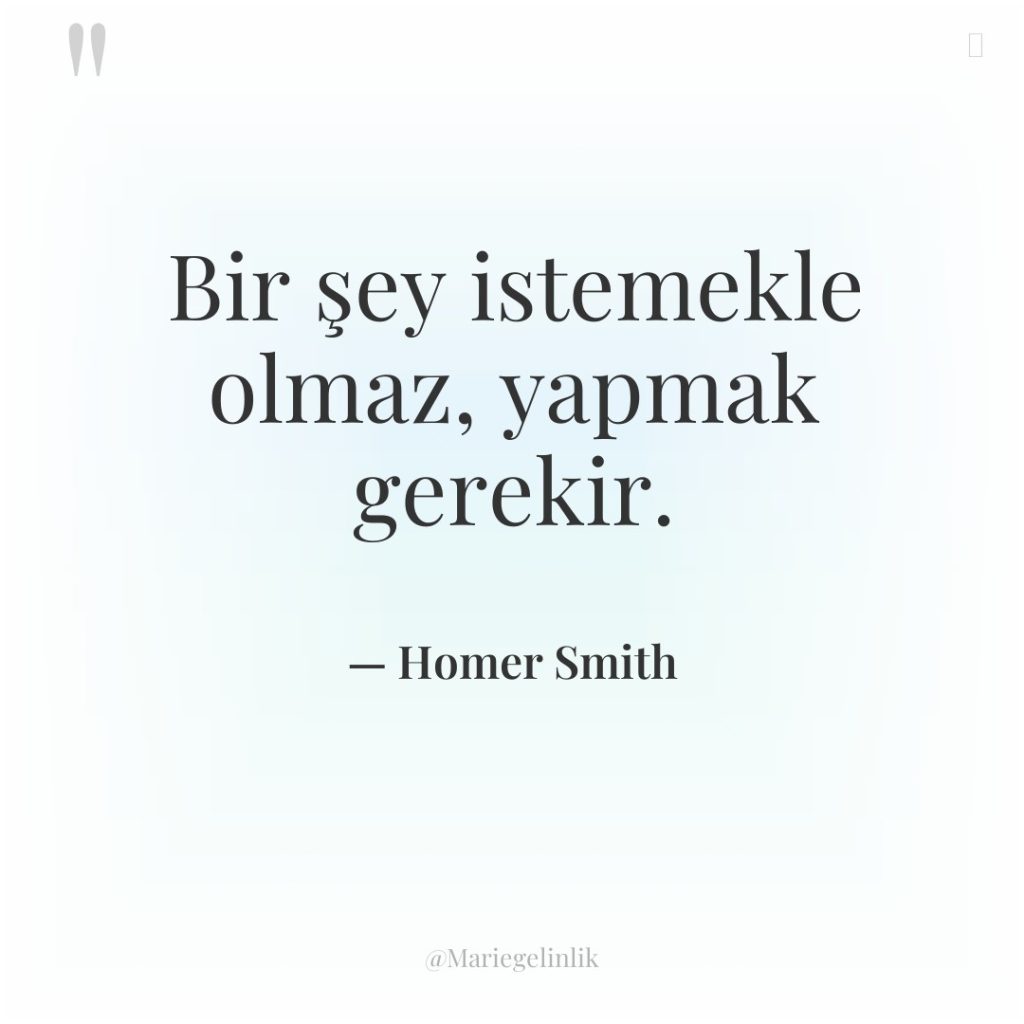 Bir şey istemekle olmaz, yapmak gerekir.