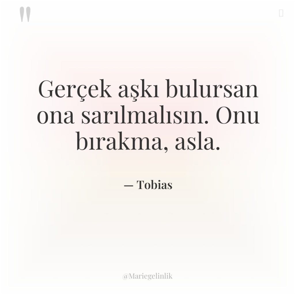 Gerçek aşkı bulursan ona sarılmalısın. Onu bırakma, asla.