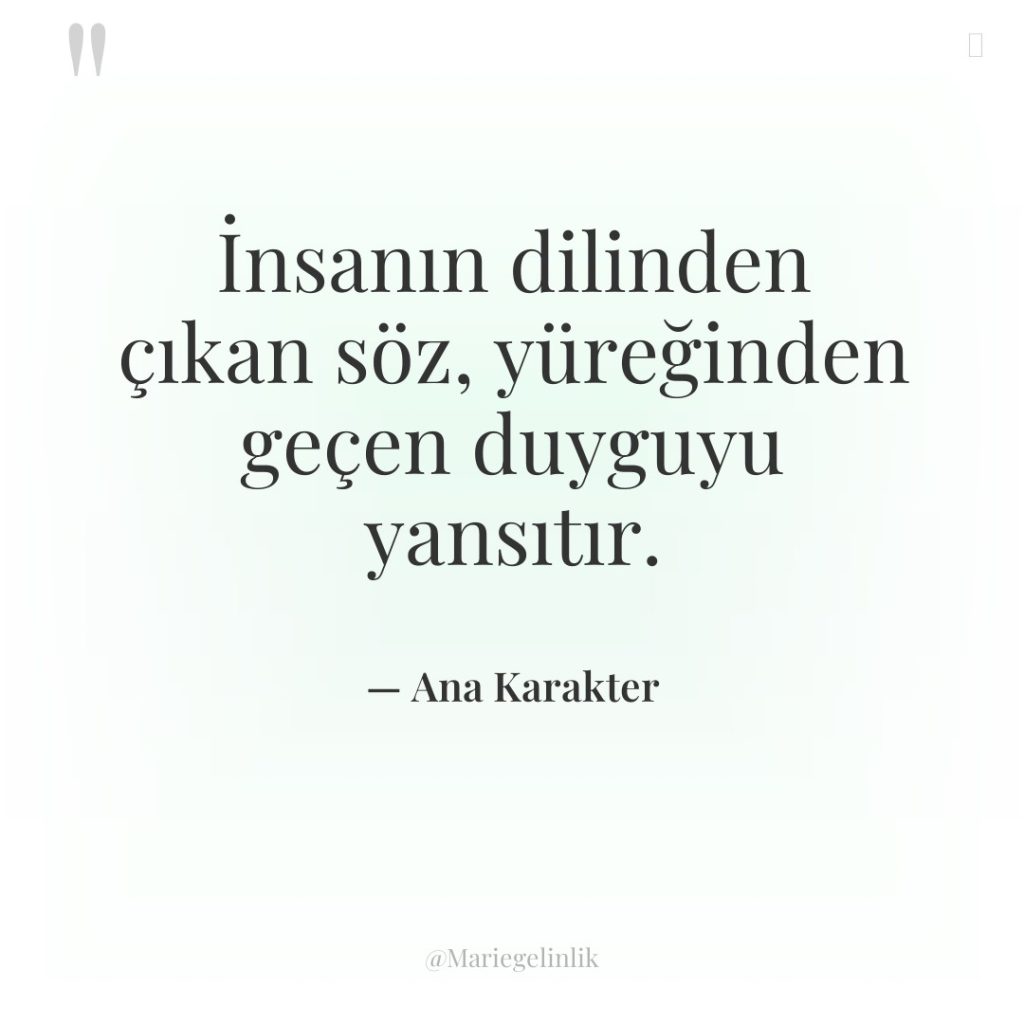 İnsanın dilinden çıkan söz, yüreğinden geçen duyguyu yansıtır.