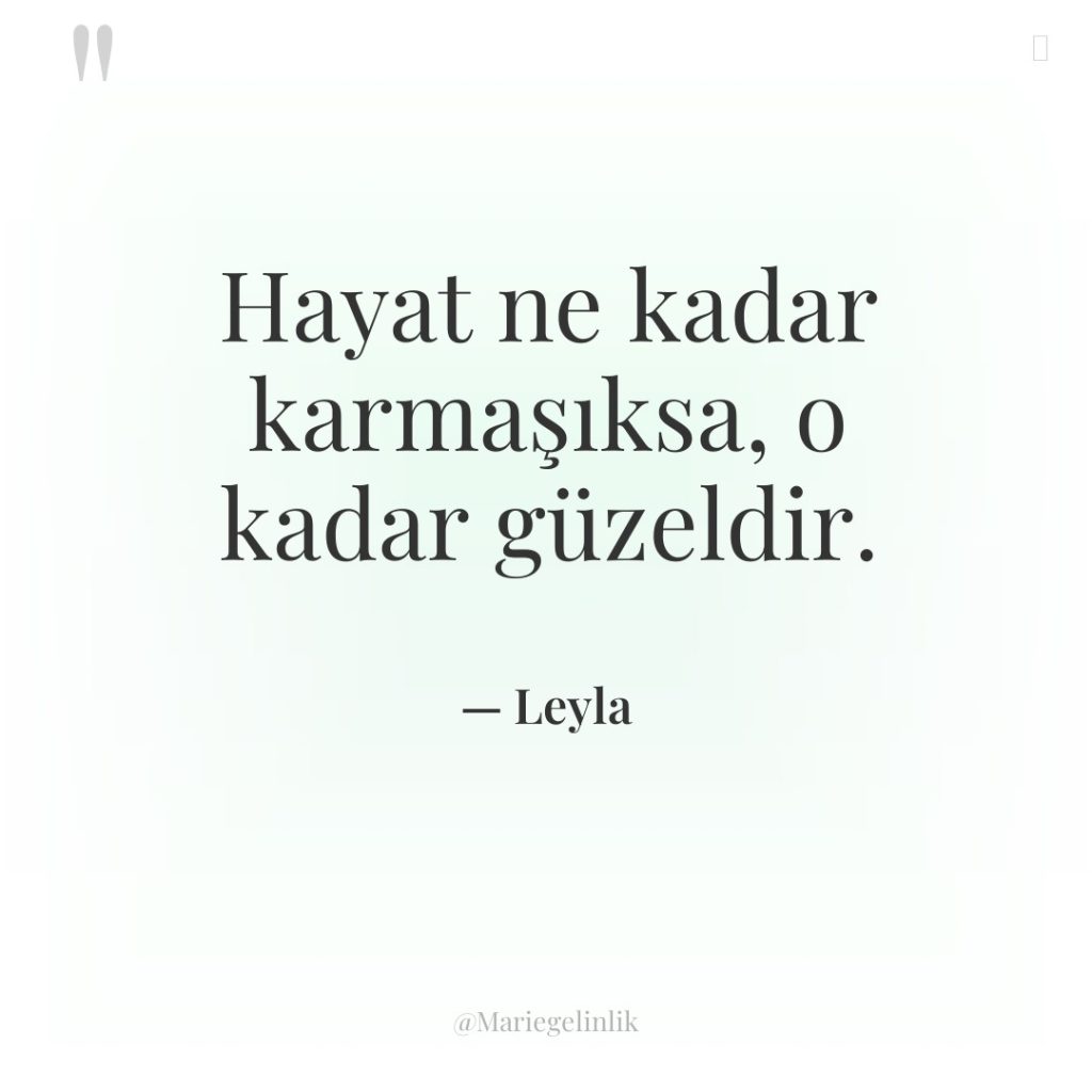 Hayat ne kadar karmaşıksa, o kadar güzeldir.