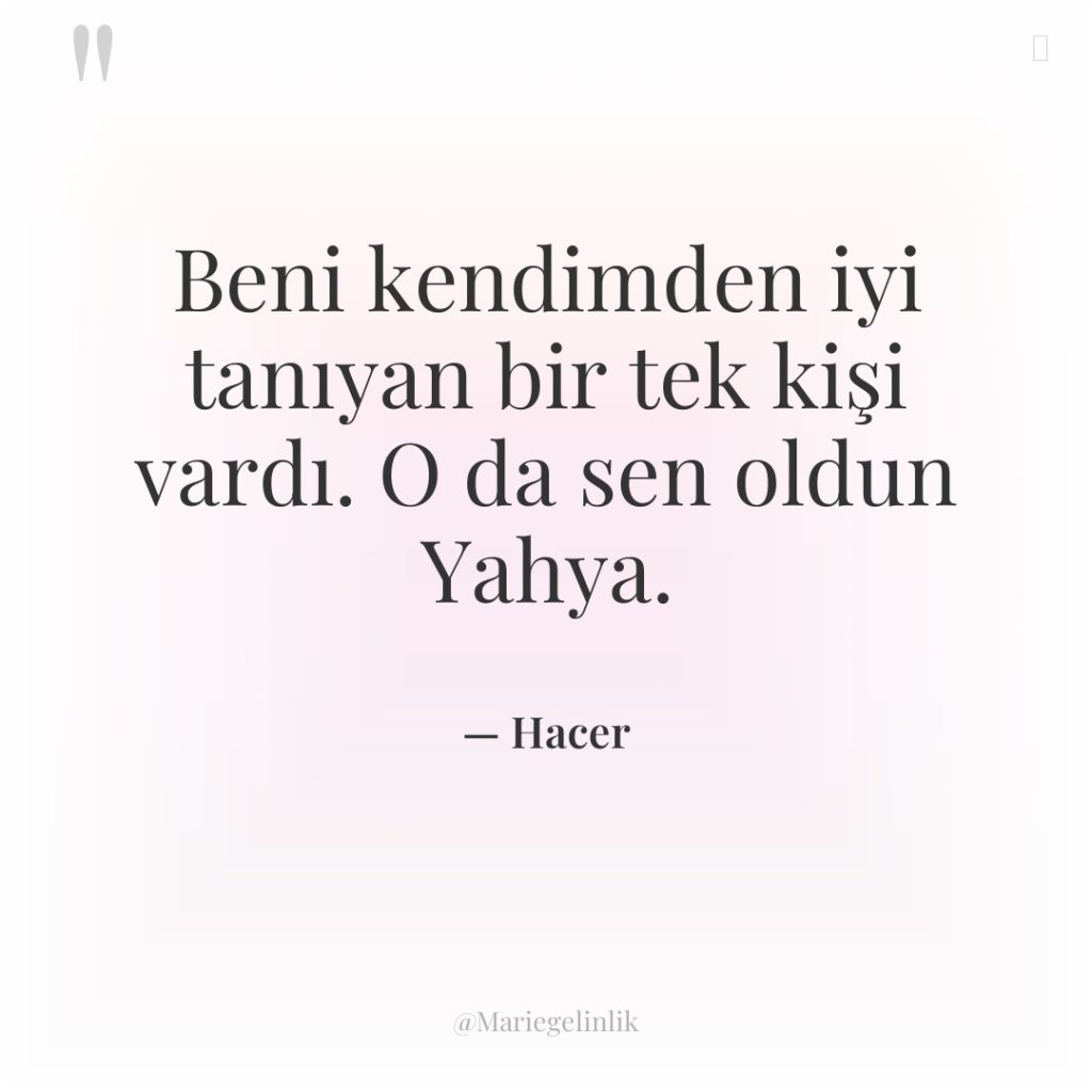 Beni kendimden iyi tanıyan bir tek kişi vardı. O da…