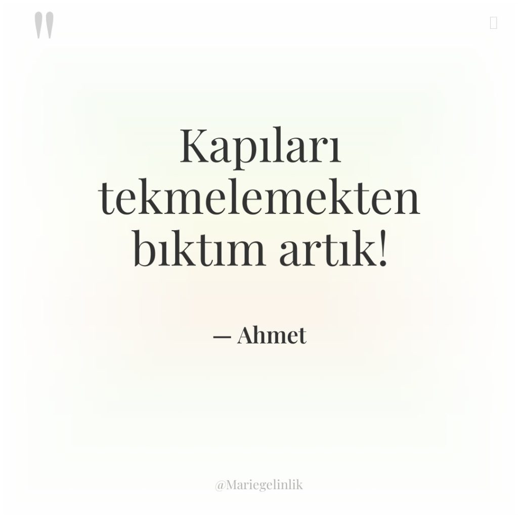 Kapıları tekmelemekten bıktım artık!