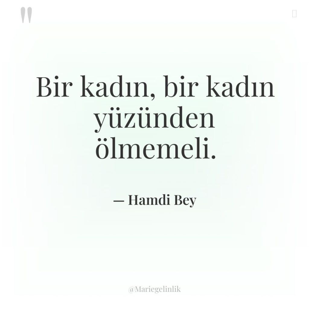 Bir kadın, bir kadın yüzünden ölmemeli.