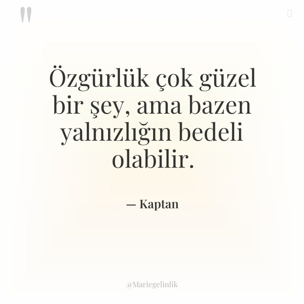 Özgürlük çok güzel bir şey, ama bazen yalnızlığın bedeli olabilir.