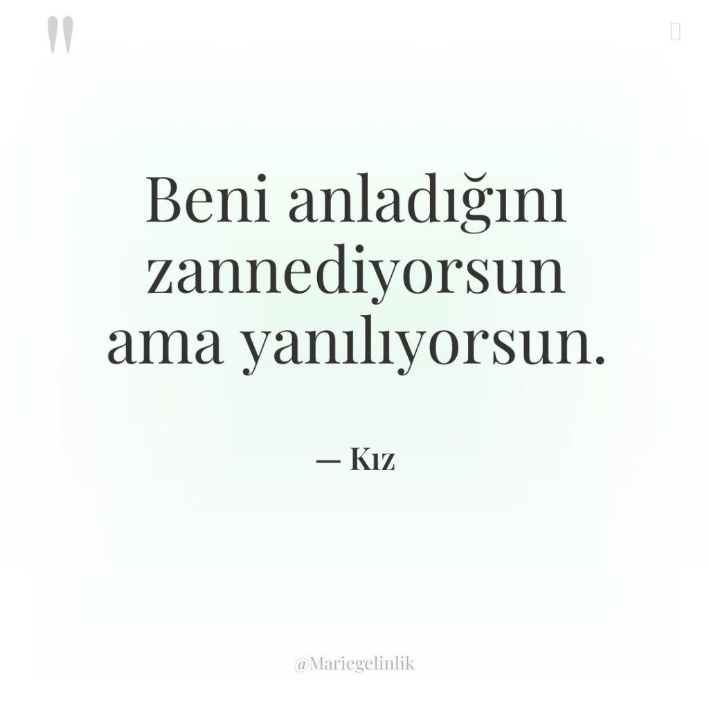 Beni anladığını zannediyorsun ama yanılıyorsun.