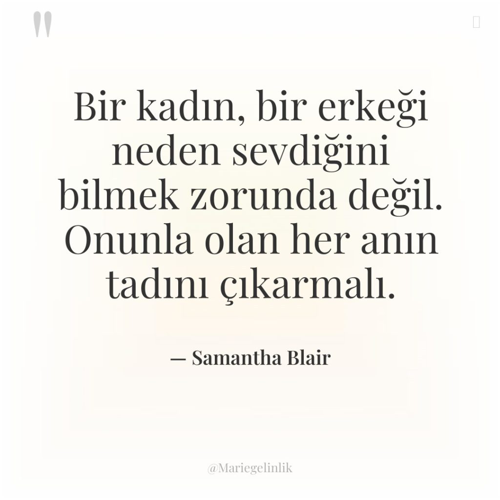 Bir kadın, bir erkeği neden sevdiğini bilmek zorunda değil. Onunla…