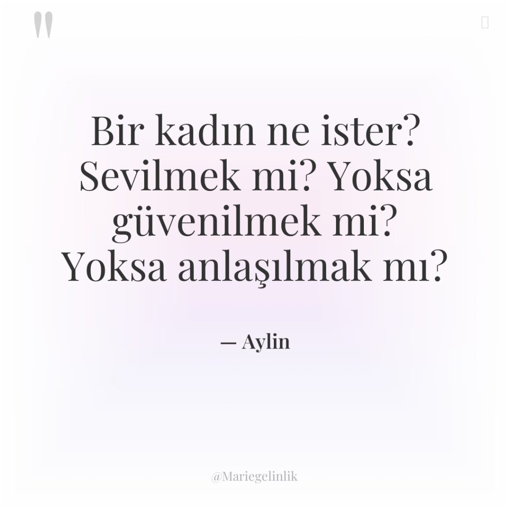 Bir kadın ne ister? Sevilmek mi? Yoksa güvenilmek mi? Yoksa…