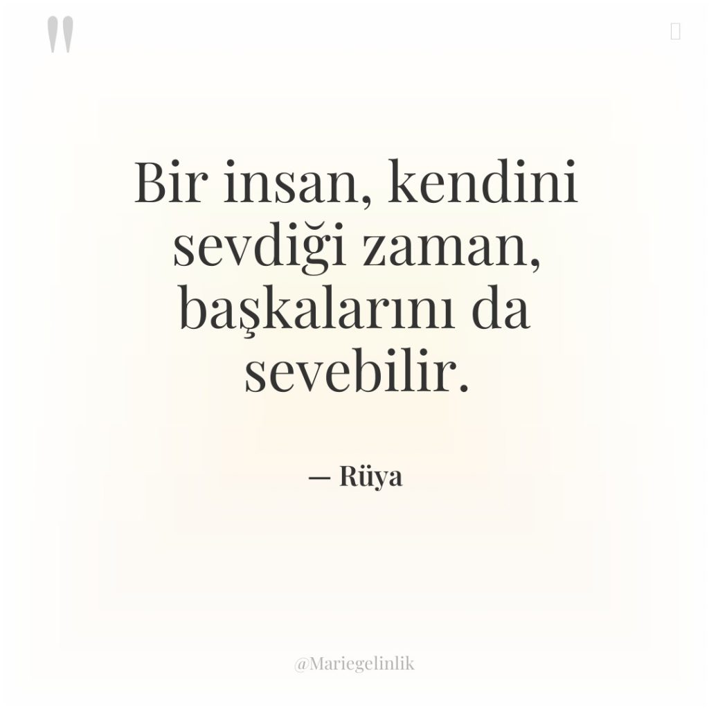 Bir insan, kendini sevdiği zaman, başkalarını da sevebilir.