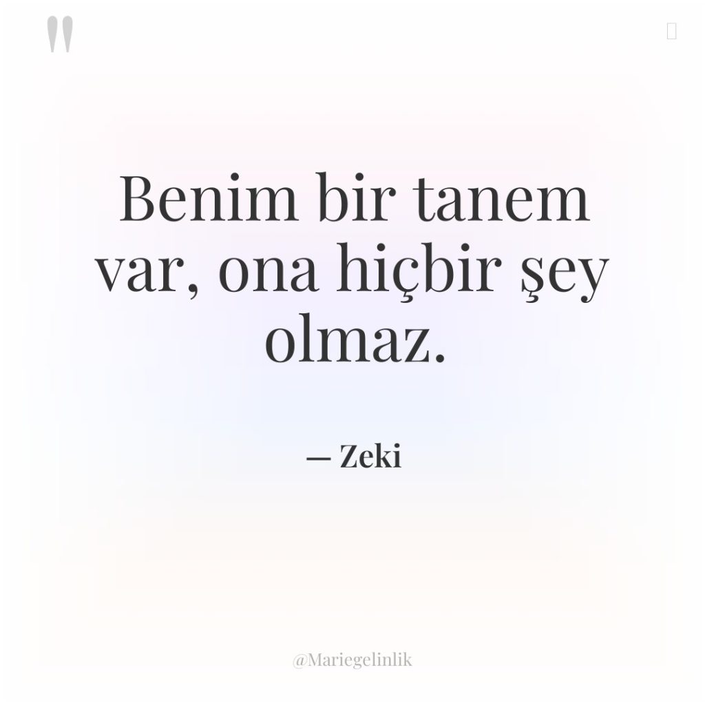 Benim bir tanem var, ona hiçbir şey olmaz.