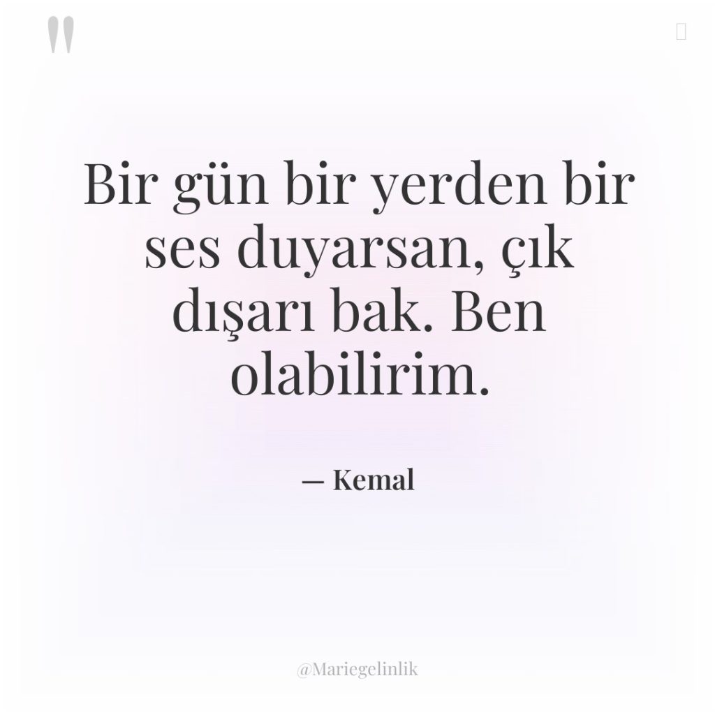 Bir gün bir yerden bir ses duyarsan, çık dışarı bak….