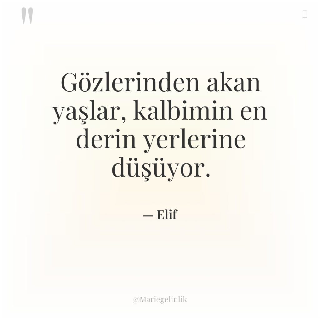 Gözlerinden akan yaşlar, kalbimin en derin yerlerine düşüyor.