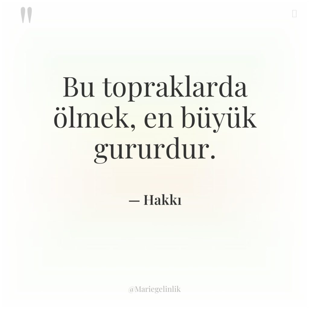 Bu topraklarda ölmek, en büyük gururdur.