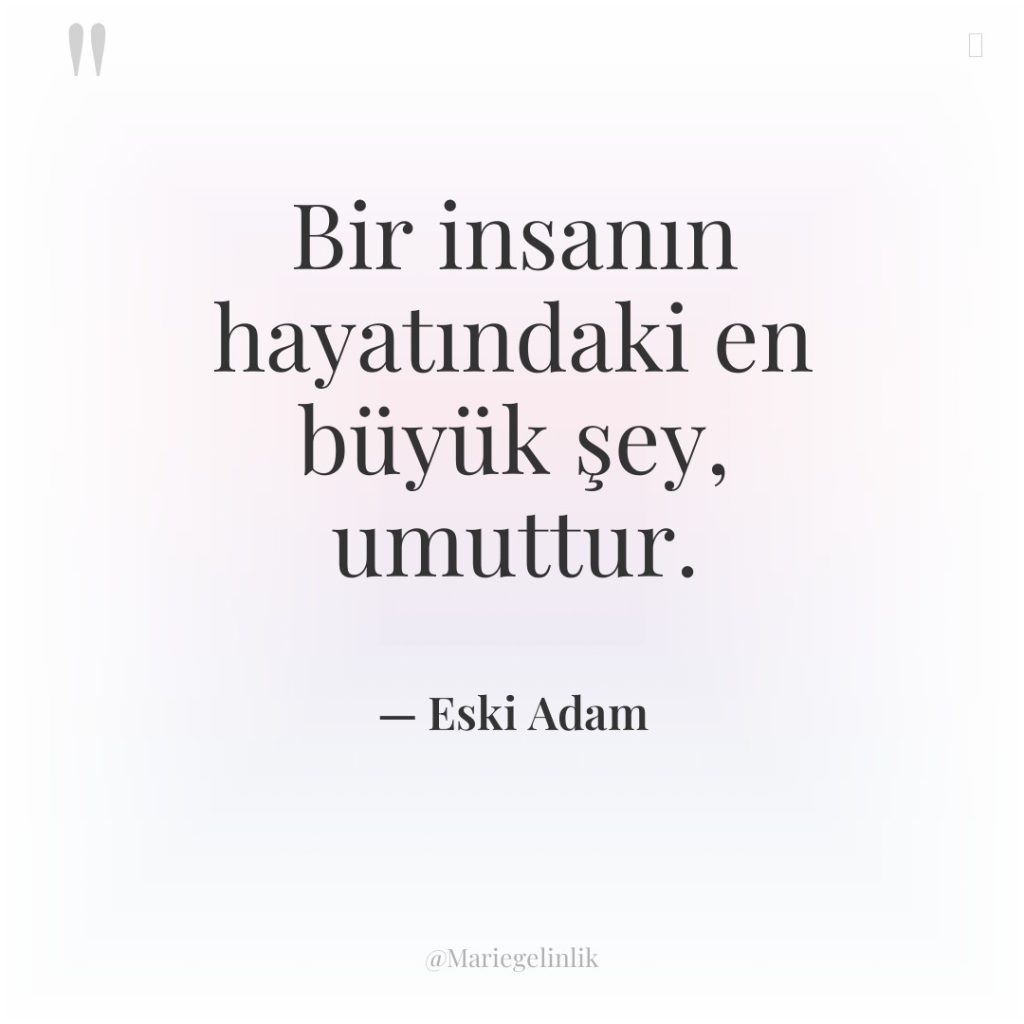 Bir insanın hayatındaki en büyük şey, umuttur.