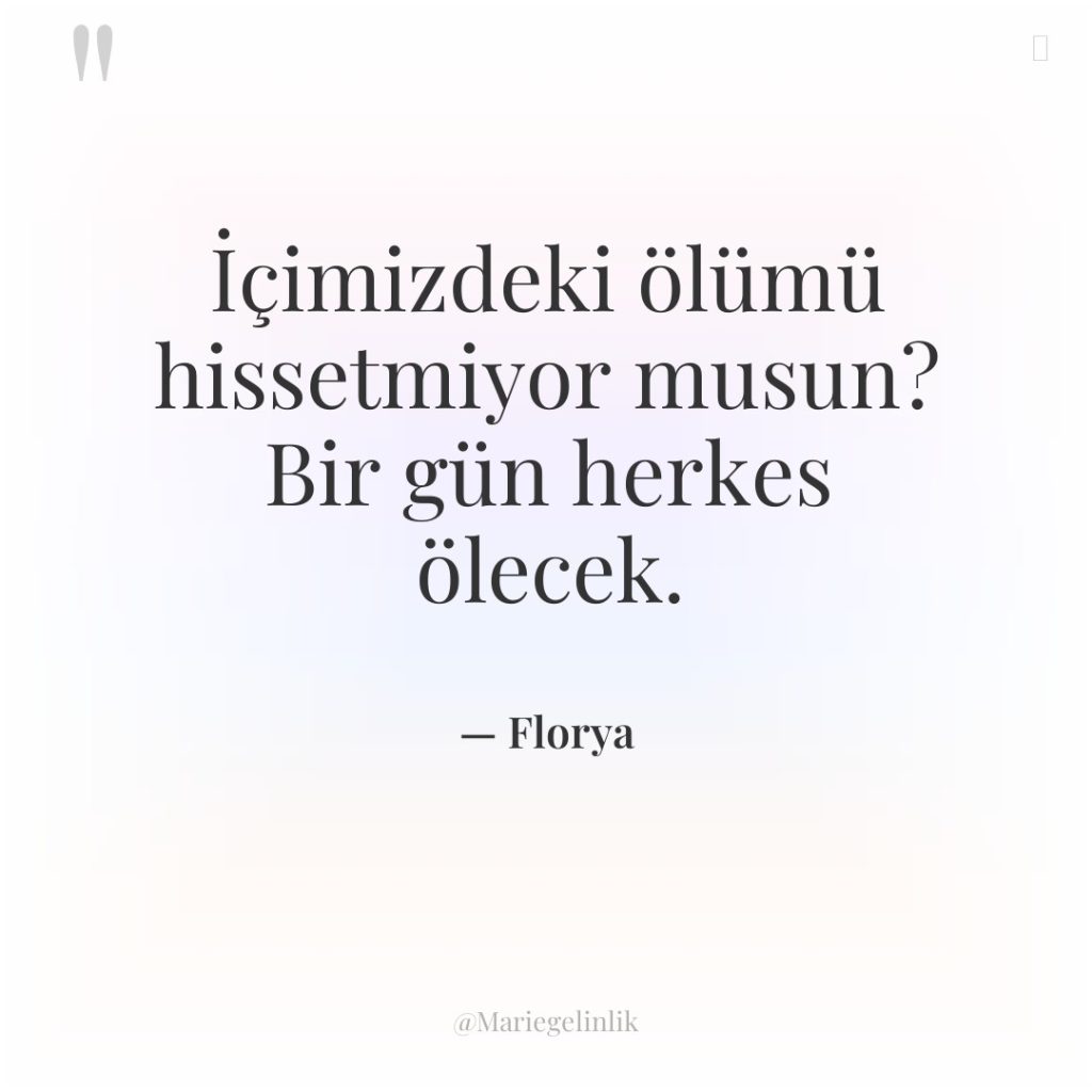 İçimizdeki ölümü hissetmiyor musun? Bir gün herkes ölecek.