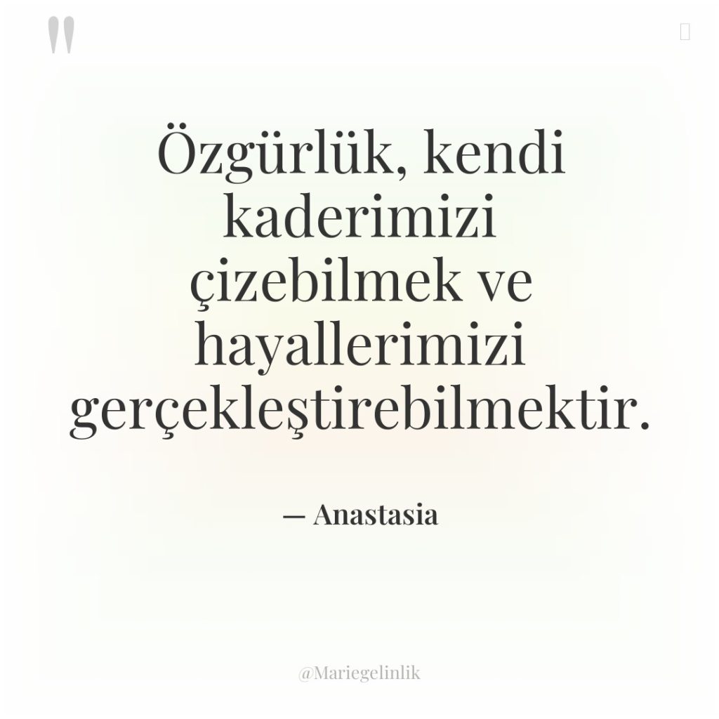 Özgürlük, kendi kaderimizi çizebilmek ve hayallerimizi gerçekleştirebilmektir.