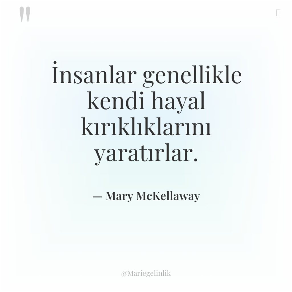 İnsanlar genellikle kendi hayal kırıklıklarını yaratırlar.