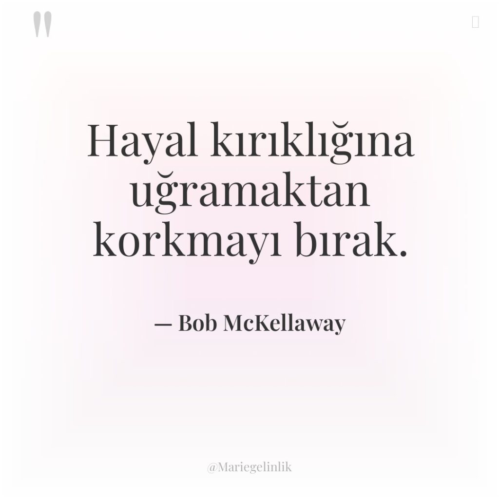 Hayal kırıklığına uğramaktan korkmayı bırak.