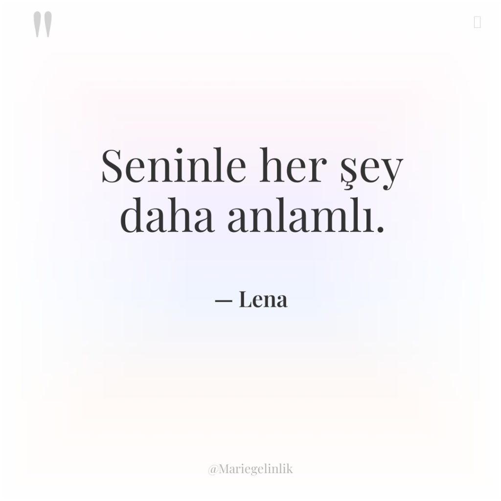 Seninle her şey daha anlamlı.