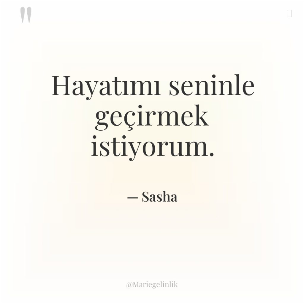 Hayatımı seninle geçirmek istiyorum.