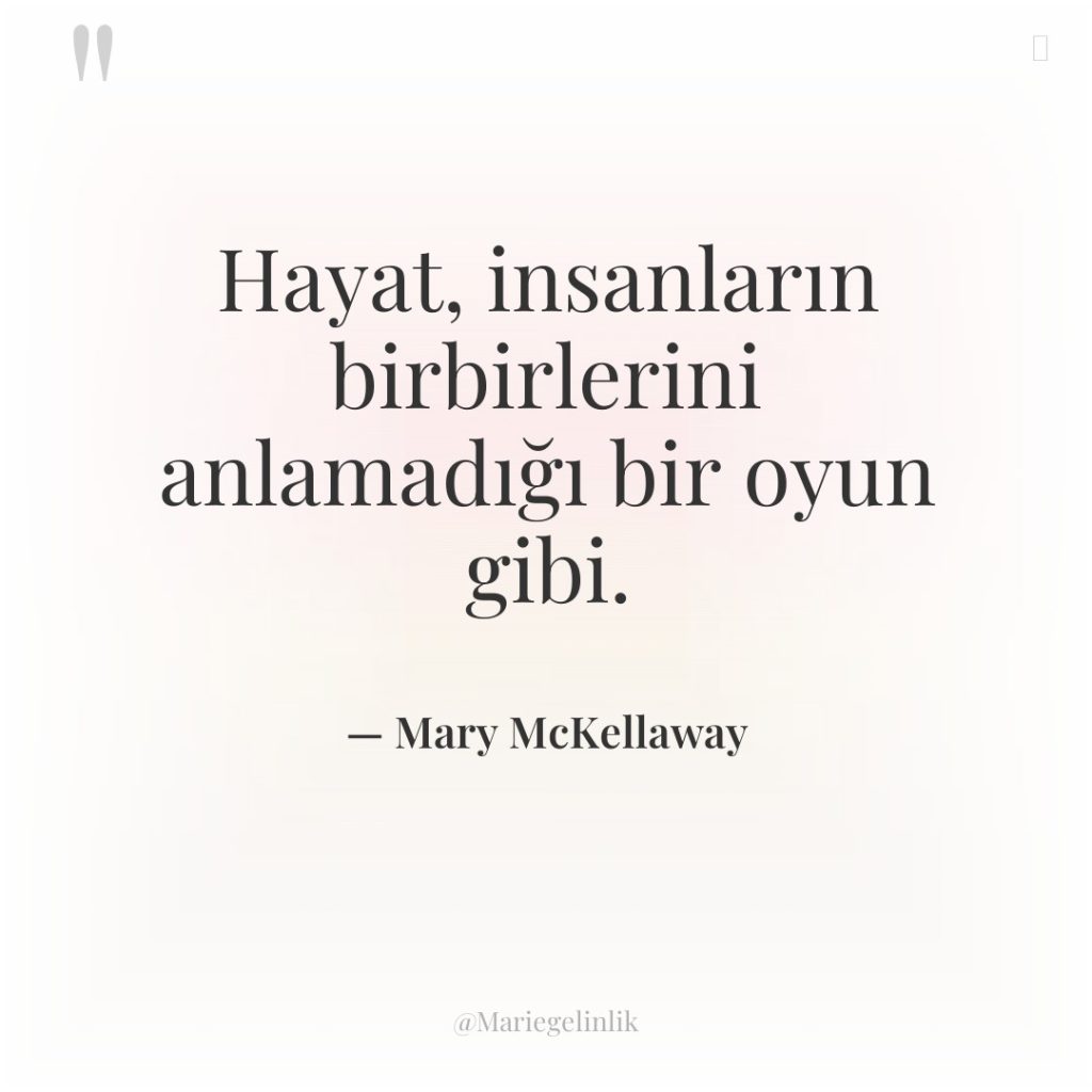 Hayat, insanların birbirlerini anlamadığı bir oyun gibi.