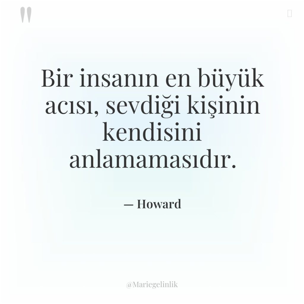 Bir insanın en büyük acısı, sevdiği kişinin kendisini anlamamasıdır.