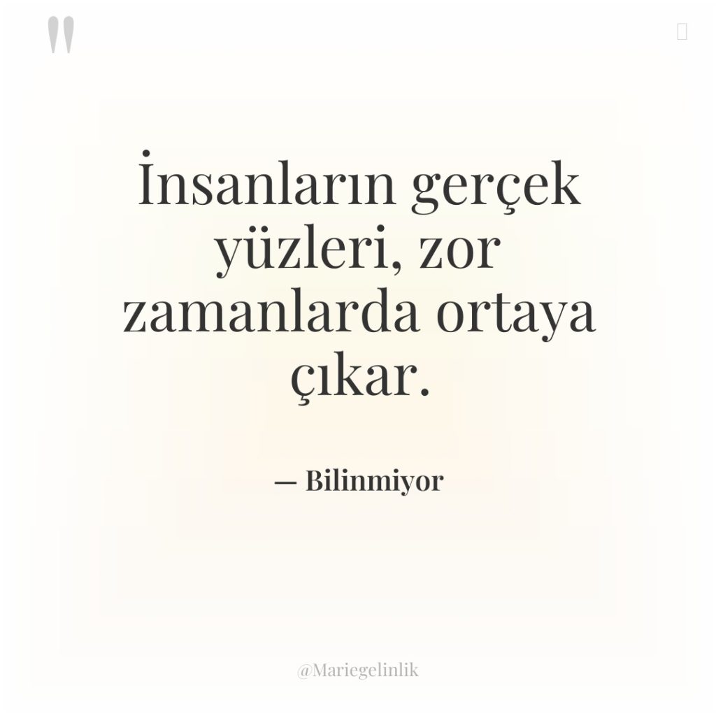 İnsanların gerçek yüzleri, zor zamanlarda ortaya çıkar.