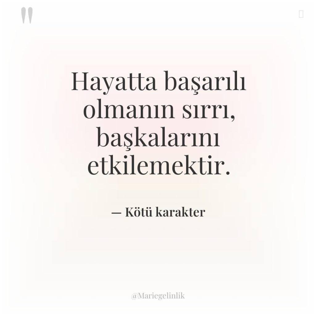 Hayatta başarılı olmanın sırrı, başkalarını etkilemektir.