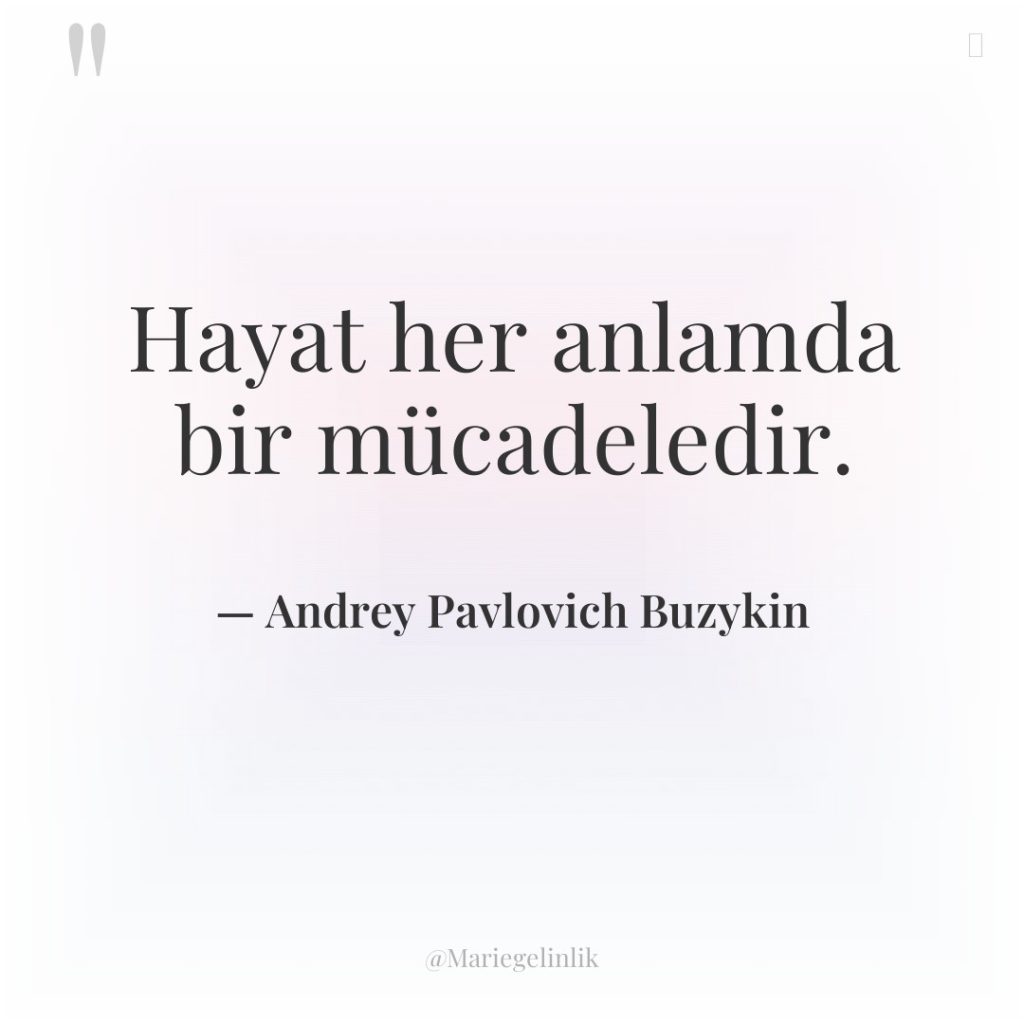 Hayat her anlamda bir mücadeledir.