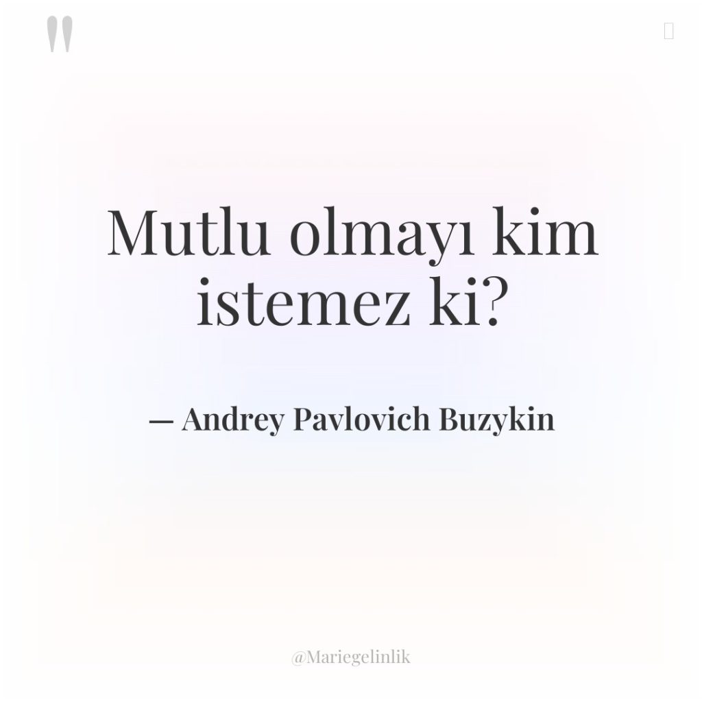 Mutlu olmayı kim istemez ki?