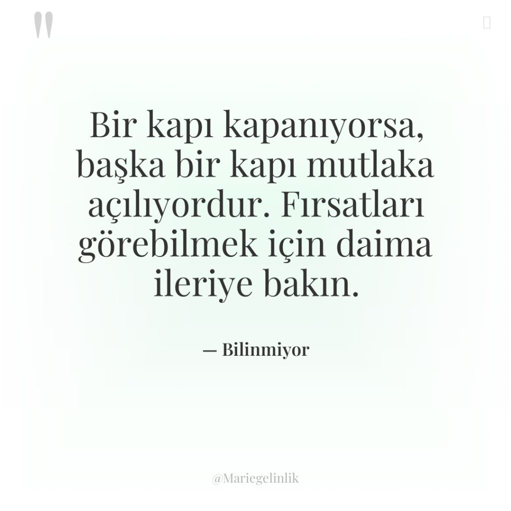 Bir kapı kapanıyorsa, başka bir kapı mutlaka açılıyordur. Fırsatları görebilmek…