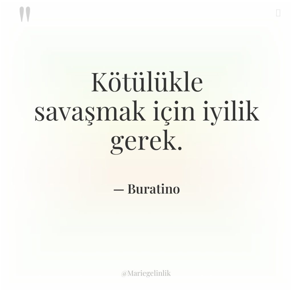 Kötülükle savaşmak için iyilik gerek.