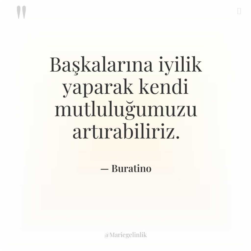 Başkalarına iyilik yaparak kendi mutluluğumuzu artırabiliriz.