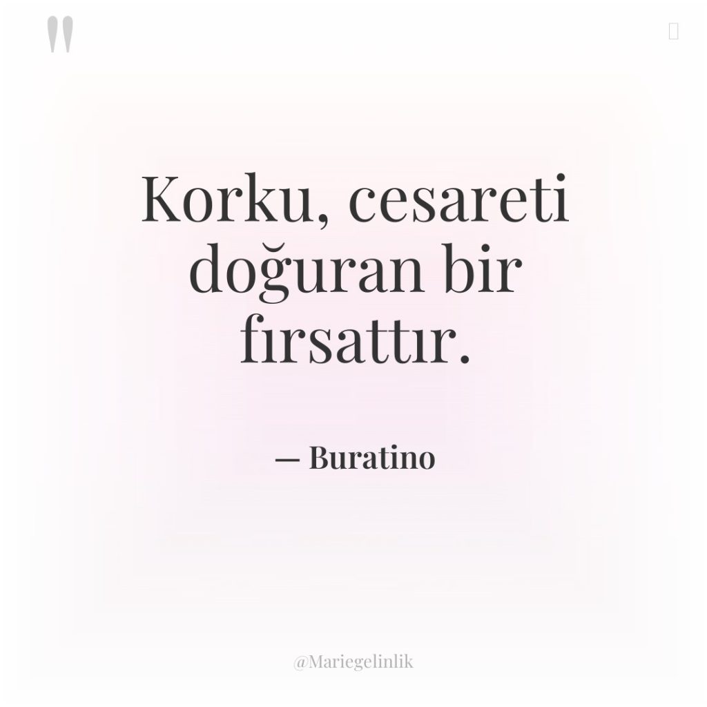 Korku, cesareti doğuran bir fırsattır.