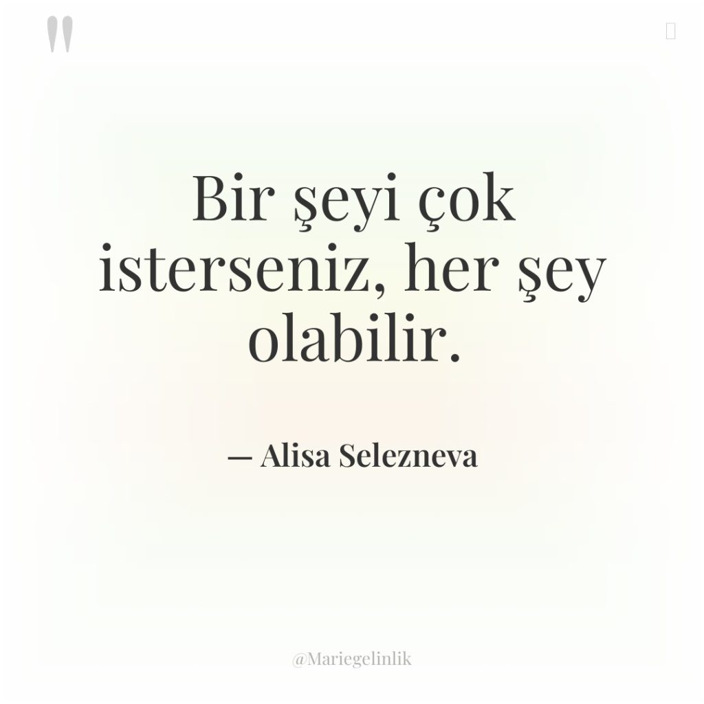 Bir şeyi çok isterseniz, her şey olabilir.