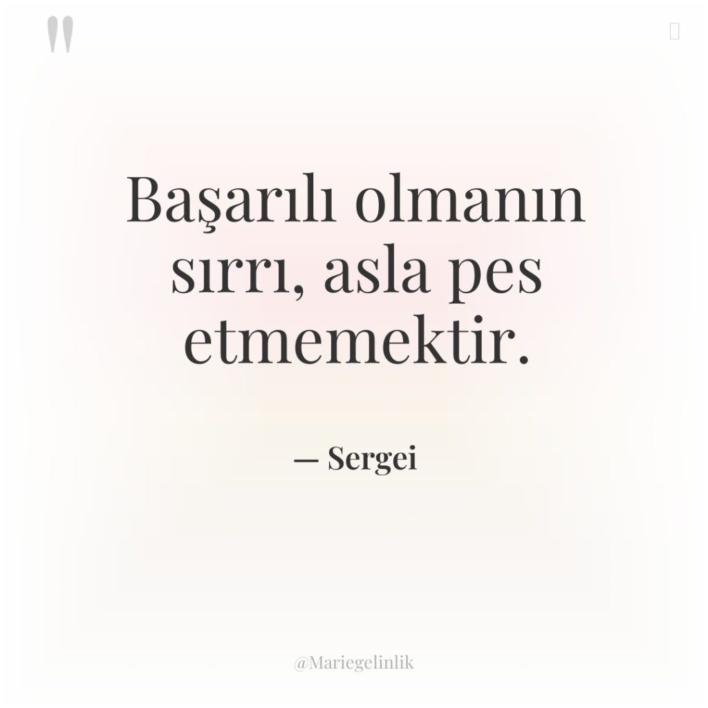 Başarılı olmanın sırrı, asla pes etmemektir.
