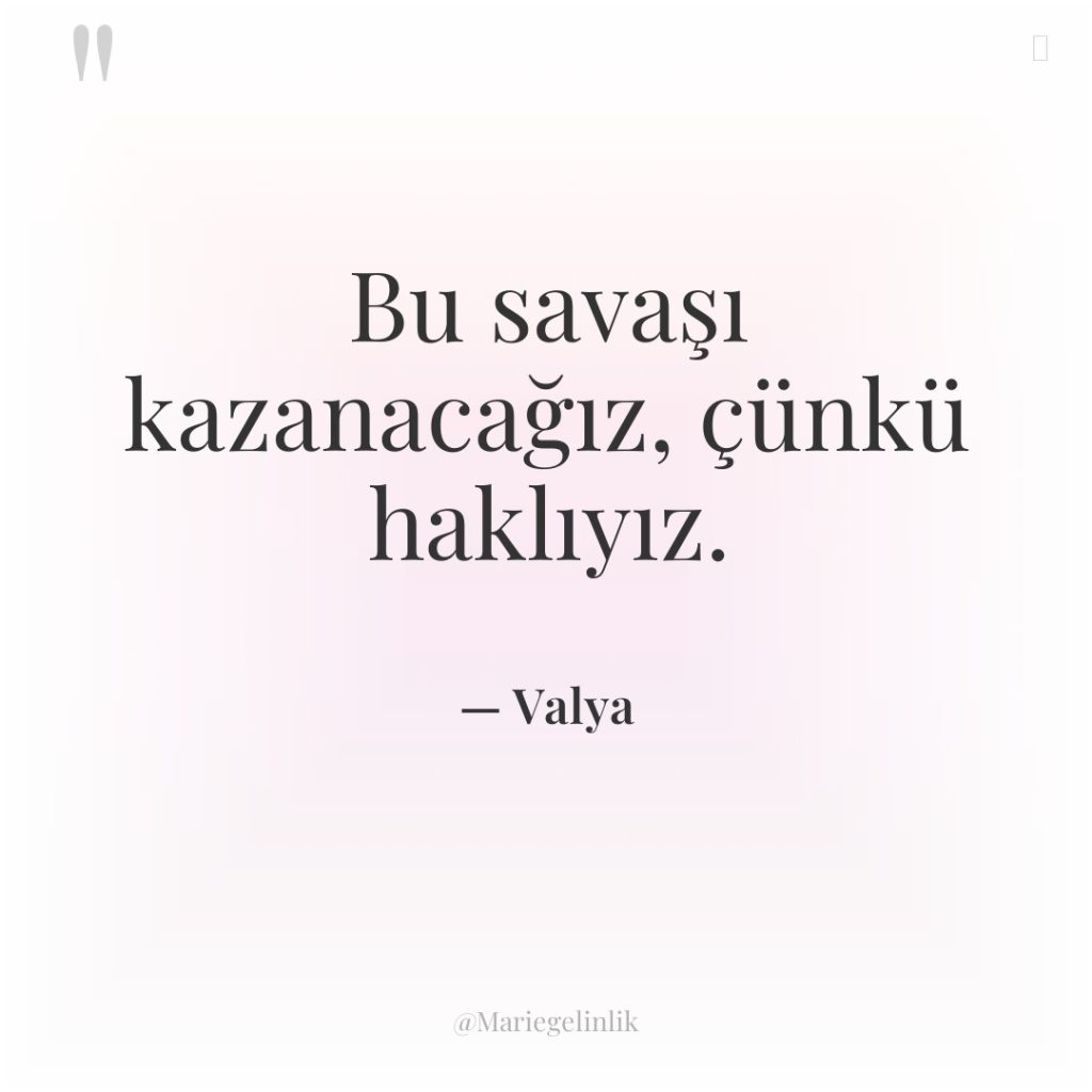 Bu savaşı kazanacağız, çünkü haklıyız.