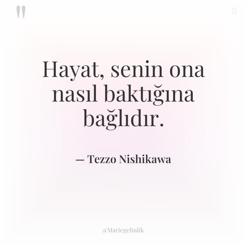 Hayat, senin ona nasıl baktığına bağlıdır.