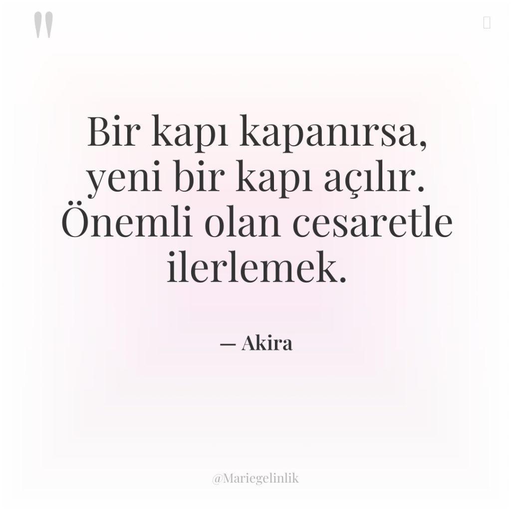 Bir kapı kapanırsa, yeni bir kapı açılır. Önemli olan cesaretle…