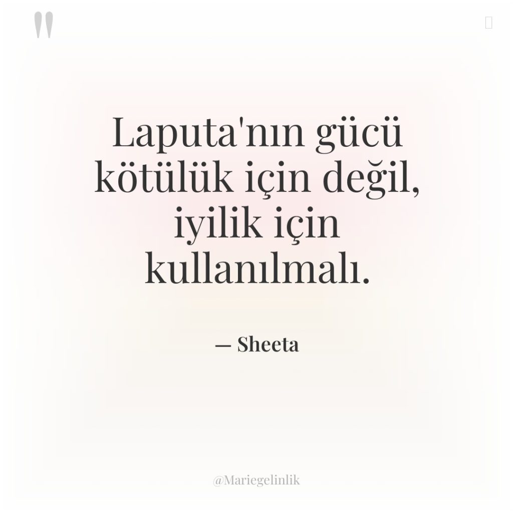 Laputa’nın gücü kötülük için değil, iyilik için kullanılmalı.
