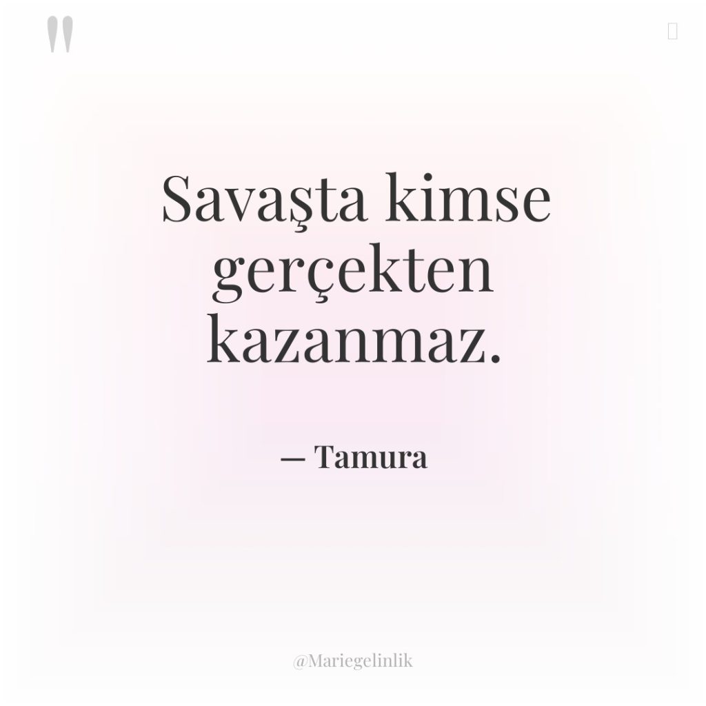 Savaşta kimse gerçekten kazanmaz.