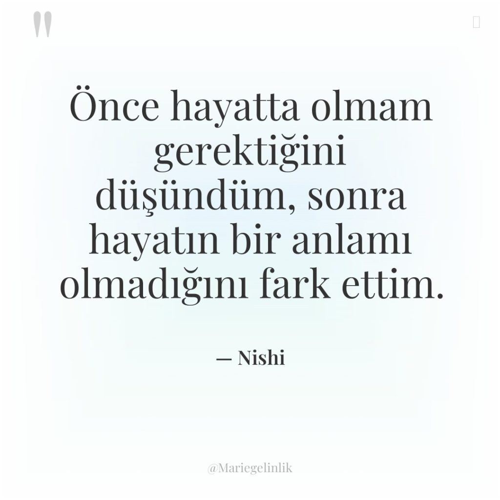 Önce hayatta olmam gerektiğini düşündüm, sonra hayatın bir anlamı olmadığını…