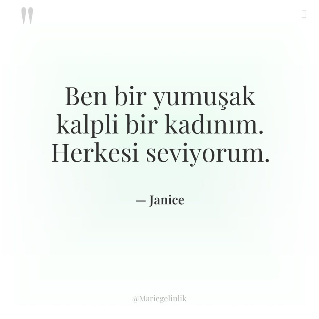 Ben bir yumuşak kalpli bir kadınım. Herkesi seviyorum.