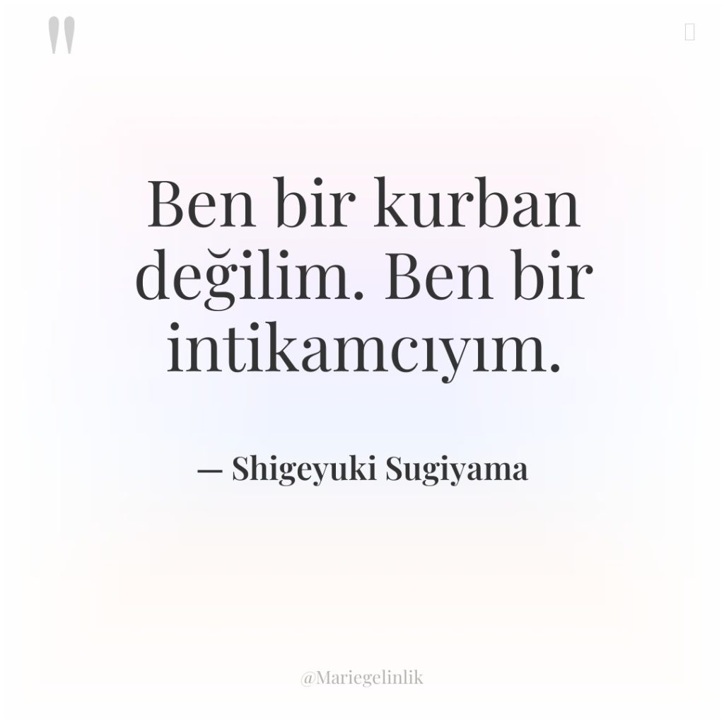 Ben bir kurban değilim. Ben bir intikamcıyım.