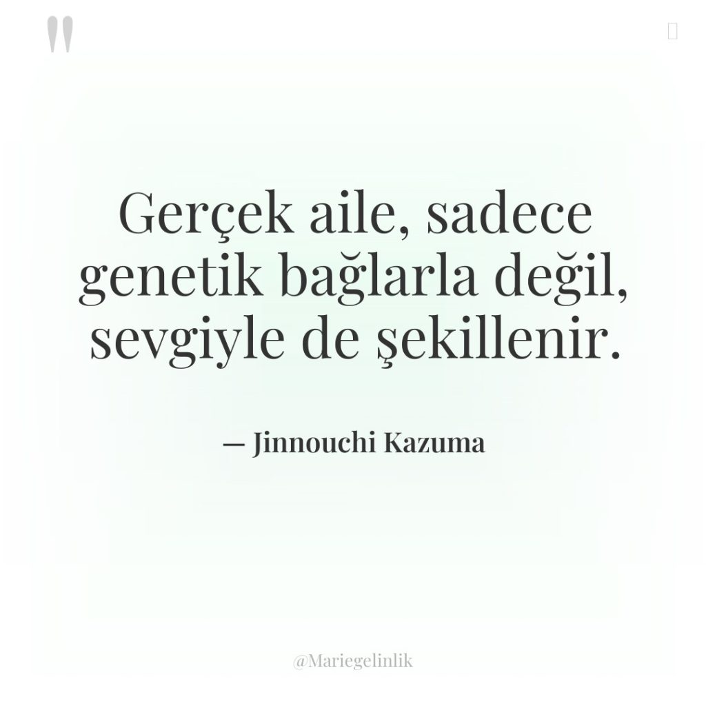 Gerçek aile, sadece genetik bağlarla değil, sevgiyle de şekillenir.