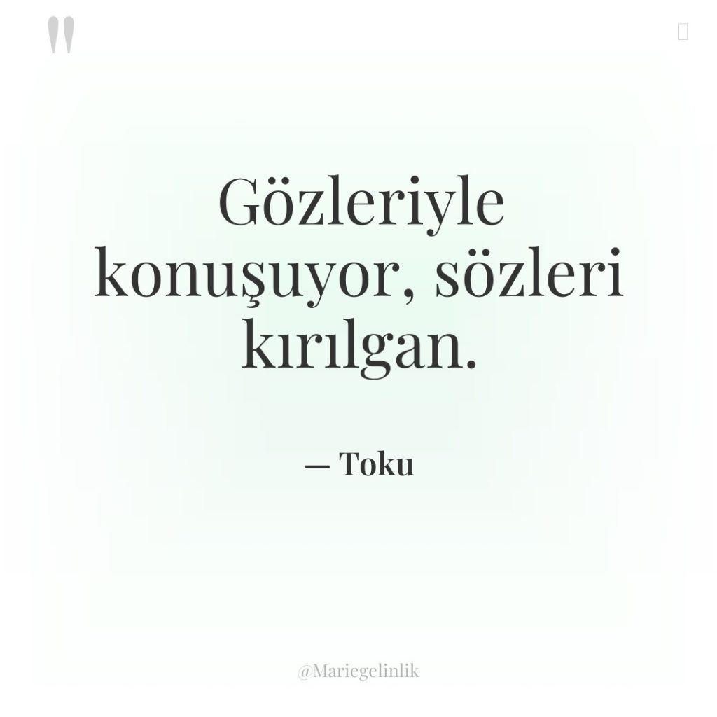 Gözleriyle konuşuyor, sözleri kırılgan.